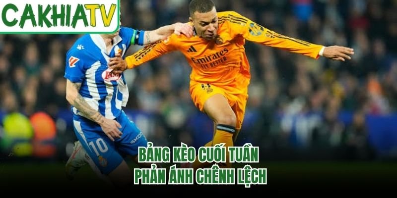 Bảng kèo cuối tuần phản ánh chênh lệch