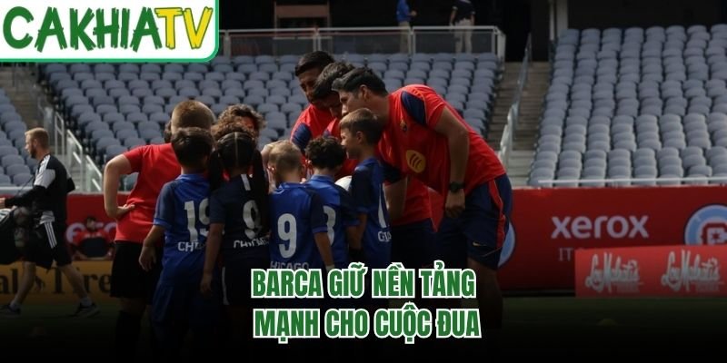 Barca giữ nền tảng mạnh cho cuộc đua