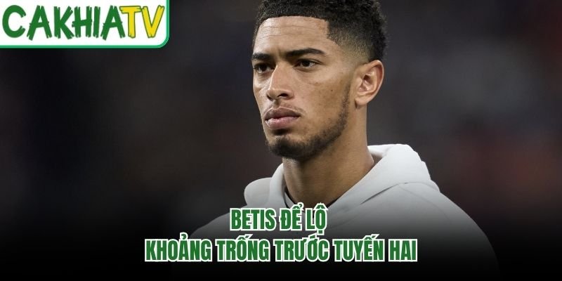 Betis để lộ khoảng trống trước tuyến hai