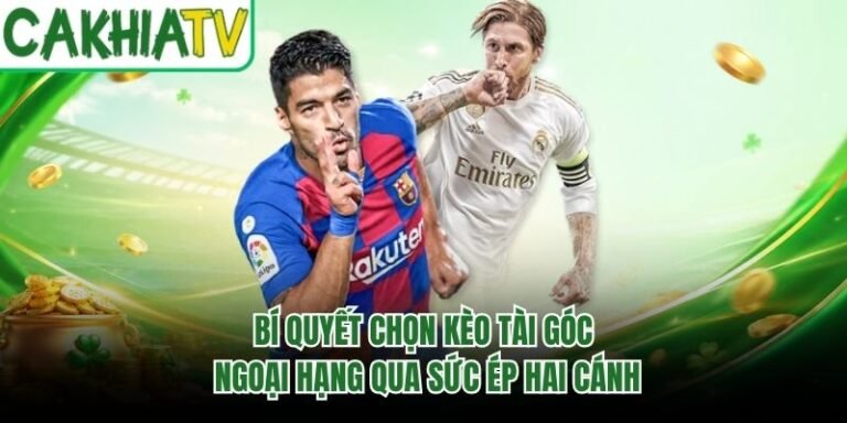 Bí Quyết Chọn Kèo Tài Góc Ngoại Hạng Qua Sức Ép Hai Cánh