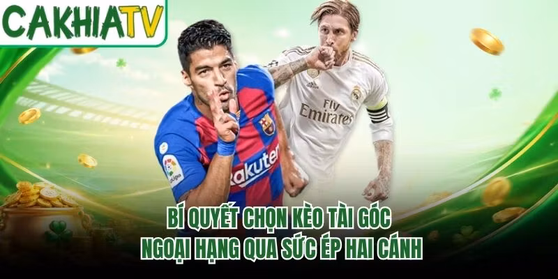 Bí Quyết Chọn Kèo Tài Góc Ngoại Hạng Qua Sức Ép Hai Cánh