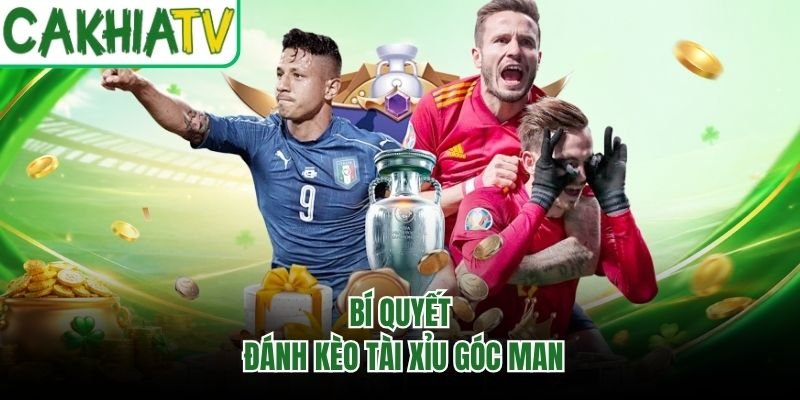 Bí quyết đánh kèo tài xỉu góc Man