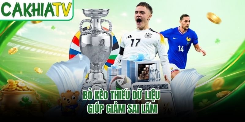 Bỏ kèo thiếu dữ liệu giúp giảm sai lầm