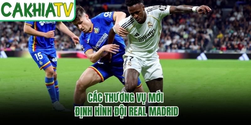 Các thương vụ mới định hình đội Real Madrid