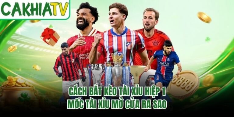 Cách Bắt Kèo Tài Xỉu Hiệp 1 - Mốc Tài Xỉu Mở Cửa Ra Sao