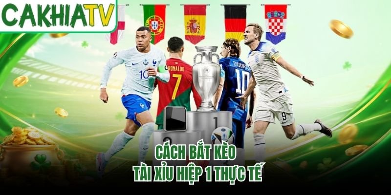 Cách bắt kèo tài xỉu hiệp 1 thực tế
