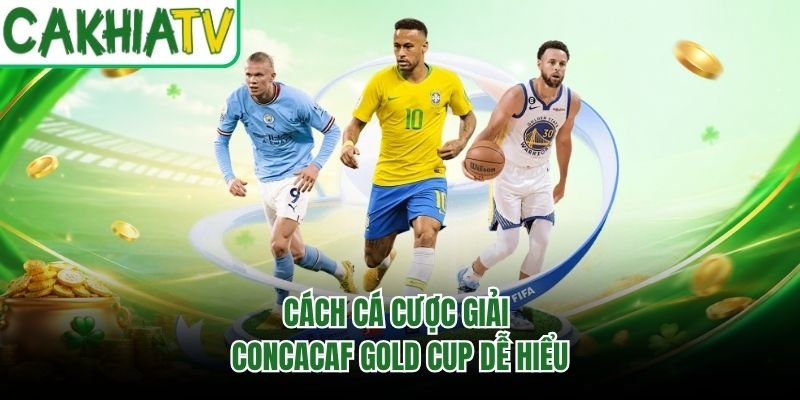 Cách cá cược giải CONCACAF Gold Cup dễ hiểu