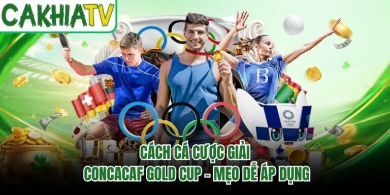 Cách Cá Cược Giải CONCACAF Gold Cup - Mẹo Dễ Áp Dụng