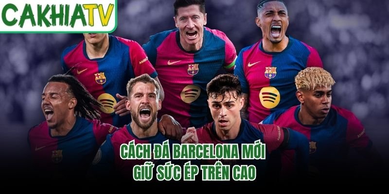 Cách đá Barcelona mới giữ sức ép trên cao