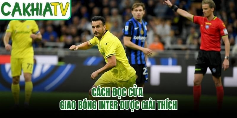 Cách đọc cửa giao bóng Inter được giải thích