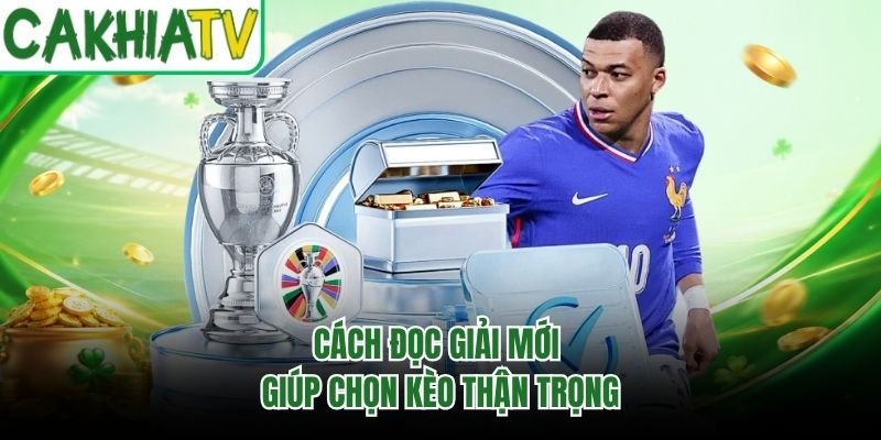 Cách đọc giải mới giúp chọn kèo thận trọng