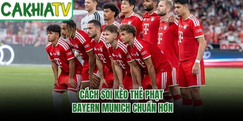 Cách soi kèo thẻ phạt Bayern Munich chuẩn hơn