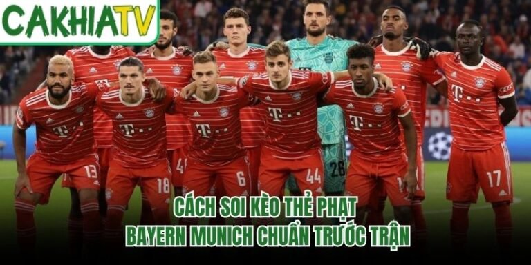 Cách Soi Kèo Thẻ Phạt Bayern Munich Chuẩn Trước Trận