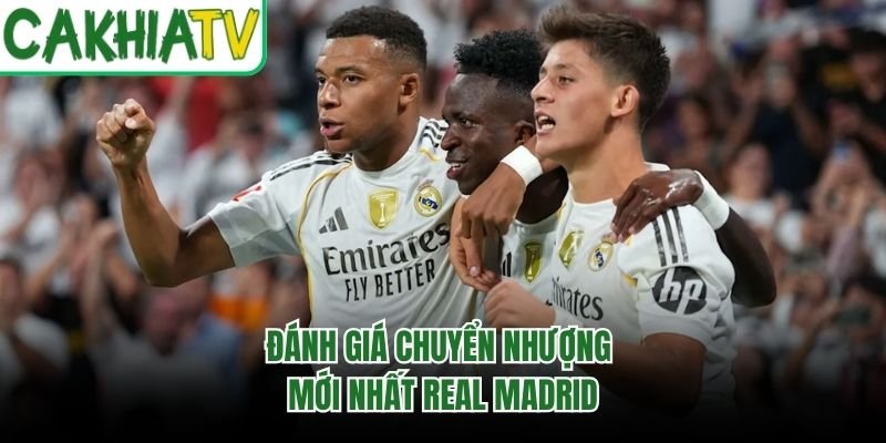 Đánh giá chuyển nhượng mới nhất Real Madrid