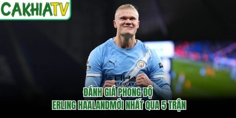 Đánh Giá Phong Độ Erling Haaland Mới Nhất Qua 5 Trận