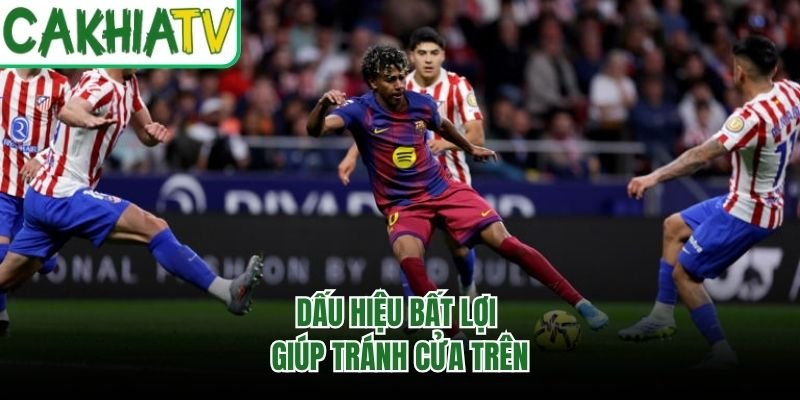 Dấu hiệu bất lợi giúp tránh cửa trên