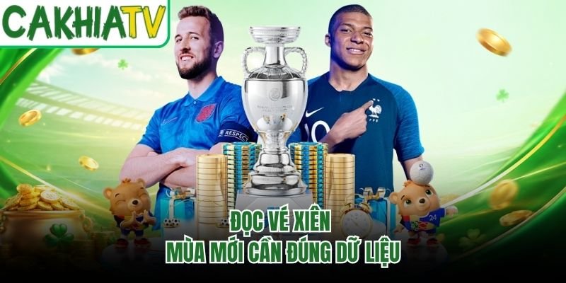 Đọc vé xiên mùa mới cần đúng dữ liệu