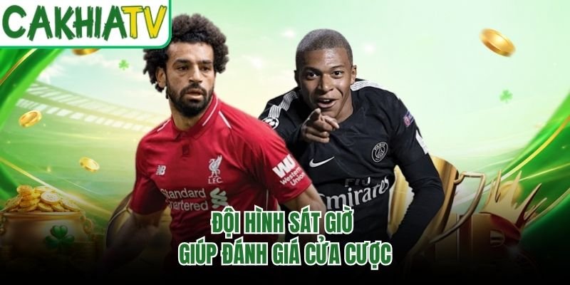 Đội hình sát giờ giúp đánh giá cửa cược