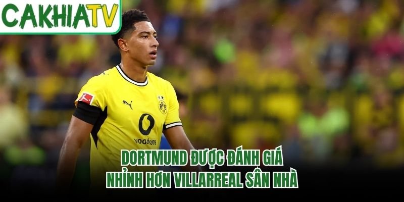 Dortmund được đánh giá nhỉnh hơn Villarreal sân nhà