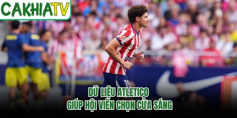 Dữ liệu Atletico giúp hội viên chọn cửa sáng