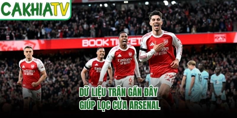 Dữ liệu trận gần đây giúp lọc cửa Arsenal