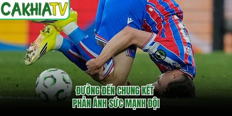Đường đến chung kết phản ánh sức mạnh đội