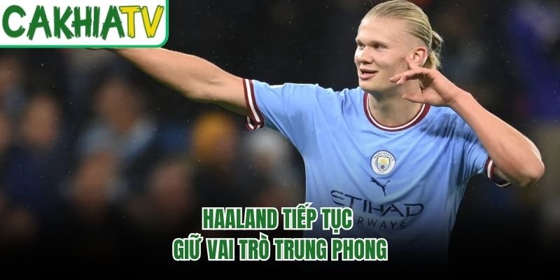 Haaland tiếp tục giữ vai trò trung phong
