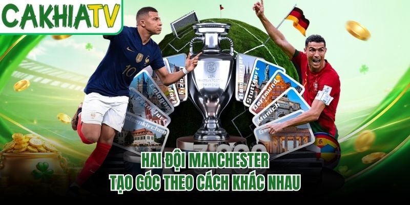 Hai đội Manchester tạo góc theo cách khác nhau