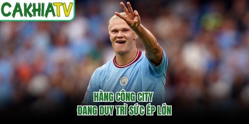 Hàng công City đang duy trì sức ép lớn