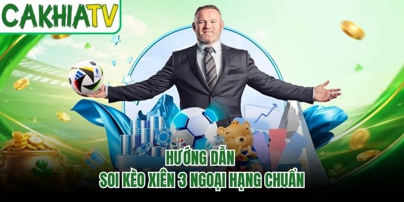 Hướng dẫn soi kèo xiên 3 Ngoại Hạng chuẩn