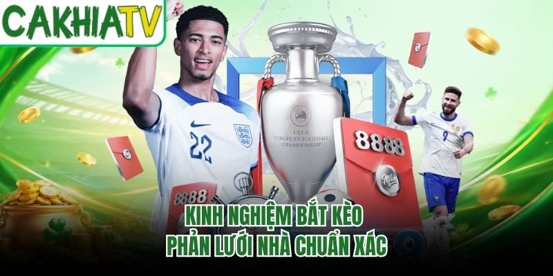 Kinh nghiệm bắt kèo phản lưới nhà chuẩn xác