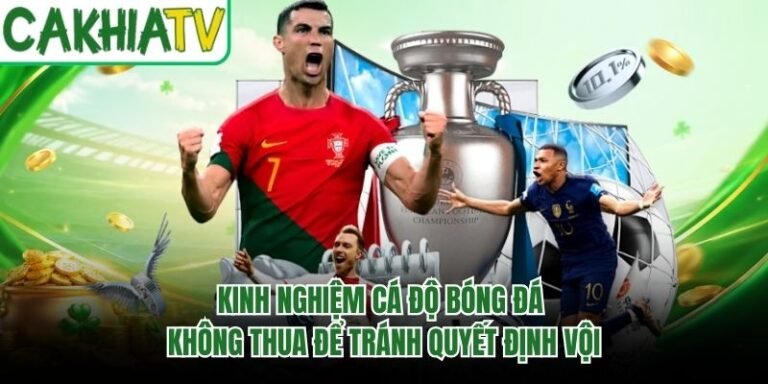 Kinh Nghiệm Cá Độ Bóng Đá Không Thua Để Tránh Quyết Định Vội