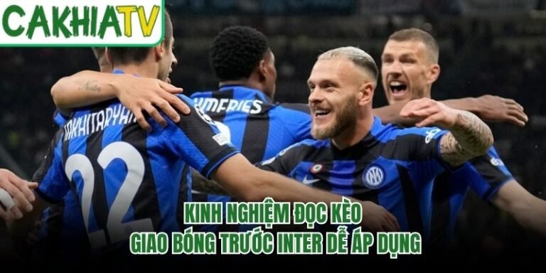 Kinh Nghiệm Đọc Kèo Giao Bóng Trước Inter Dễ Áp Dụng