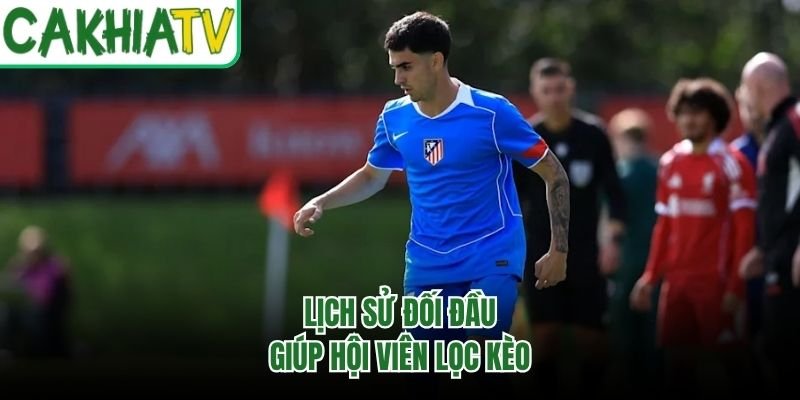 Lịch sử đối đầu giúp hội viên lọc kèo