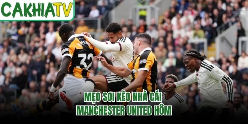 Mẹo soi kèo nhà cái Manchester United hôm