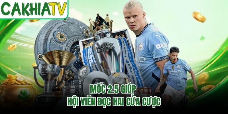 Mốc 2.5 giúp hội viên đọc hai cửa cược