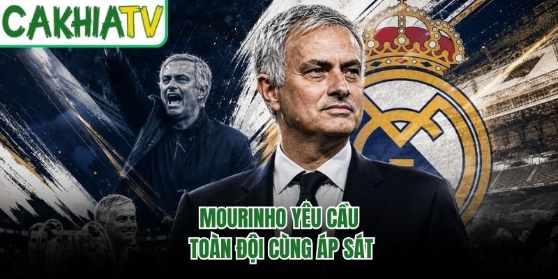 Mourinho yêu cầu toàn đội cùng áp sát