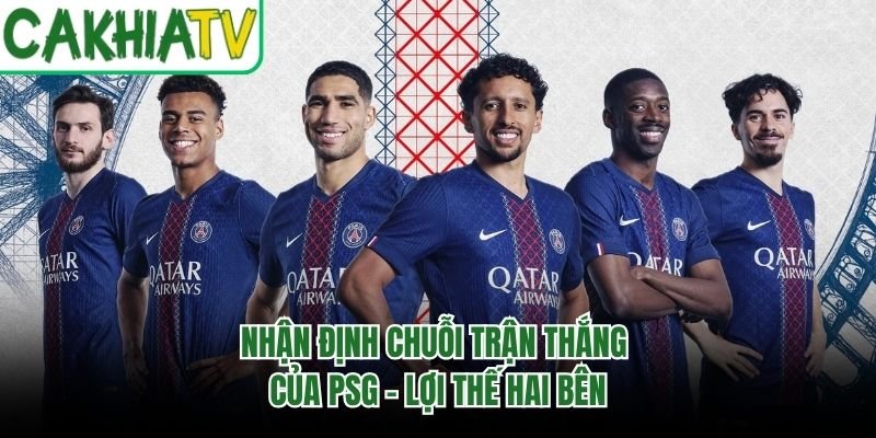 Nhận Định Chuỗi Trận Thắng Của PSG - Lợi Thế Hai Bên