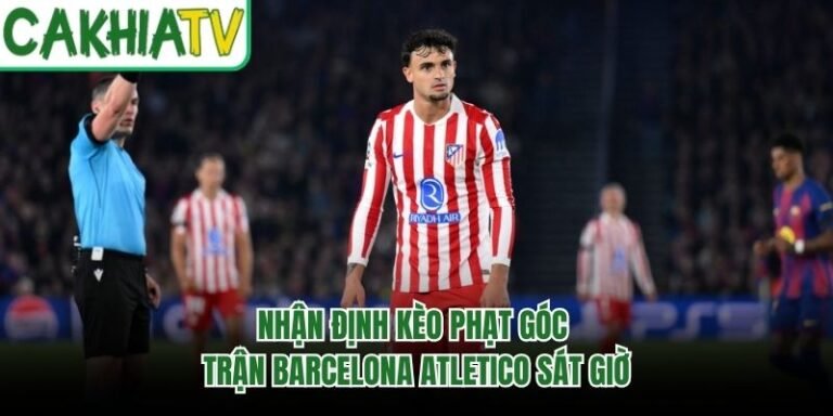 Nhận Định Kèo Phạt Góc Trận Barcelona Atletico Sát Giờ