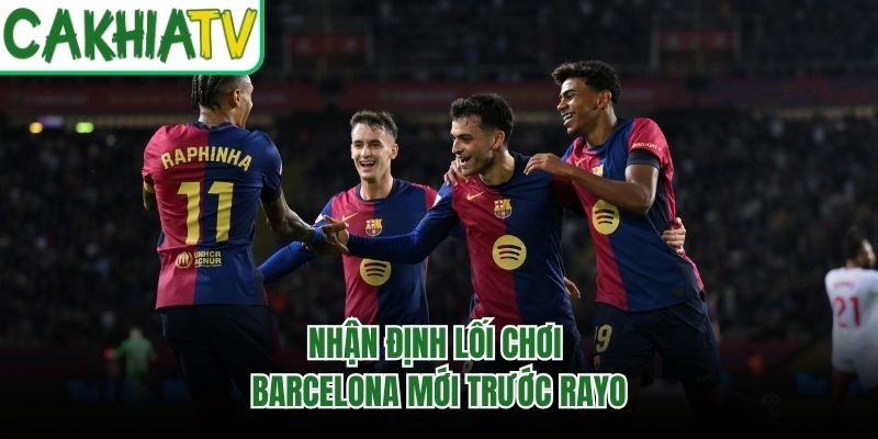 Nhận định lối chơi Barcelona mới trước Rayo