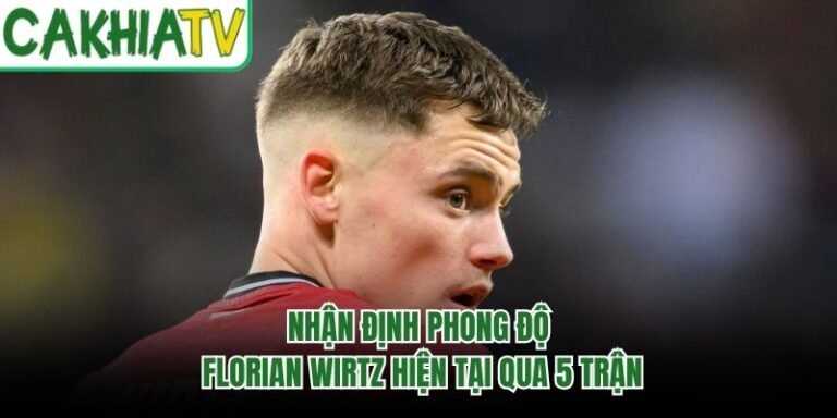 Nhận Định Phong Độ Florian Wirtz Hiện Tại Qua 5 Trận