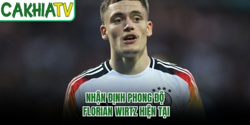 Nhận định phong độ Florian Wirtz hiện tại