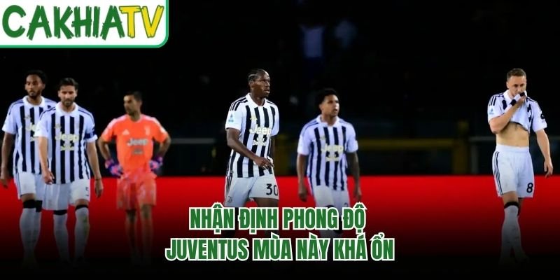 Nhận định phong độ Juventus mùa này khá ổn