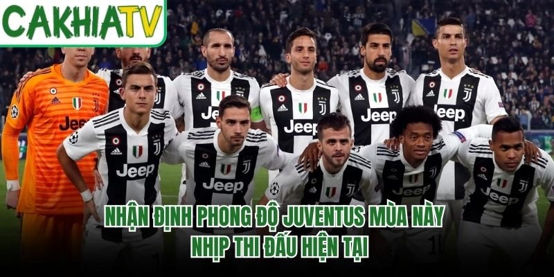Nhận Định Phong Độ Juventus Mùa Này - Nhịp Thi Đấu Hiện Tại
