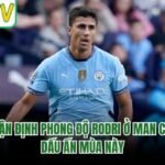 Nhận Định Phong Độ Rodri Ở Man City - Dấu Ấn Mùa Này