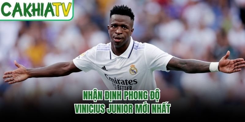 Nhận định phong độ Vinicius Junior mới nhất