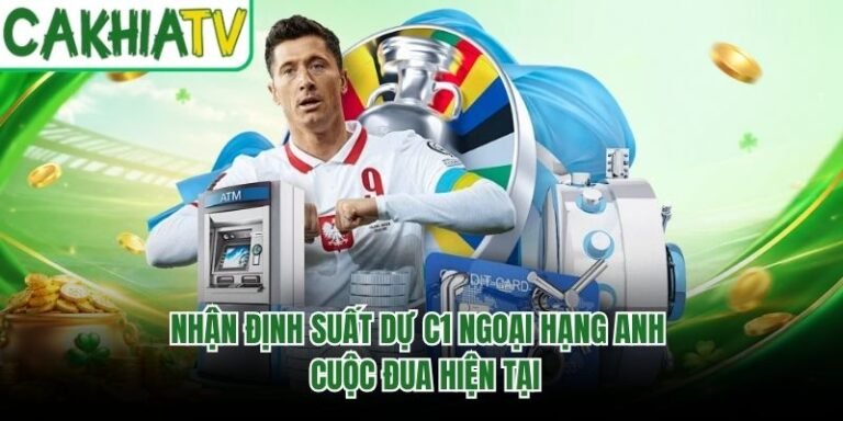 Nhận Định Suất Dự C1 Ngoại Hạng Anh - Cuộc Đua Hiện Tại