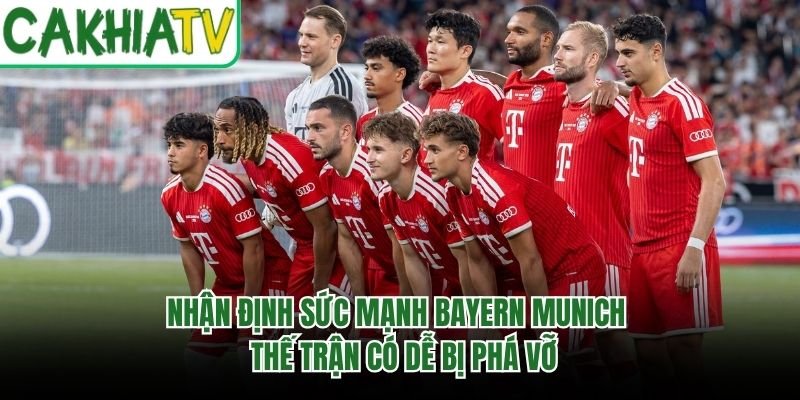 Nhận Định Sức Mạnh Bayern Munich - Thế Trận Có Dễ Bị Phá Vỡ