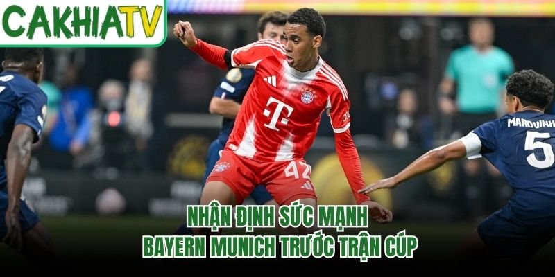 Nhận định sức mạnh Bayern Munich trước trận cúp