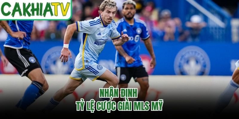 Nhận định tỷ lệ cược giải MLS Mỹ